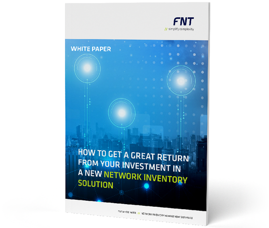 Whitepaper: How to get a great return from your investment in a new network inventory solution